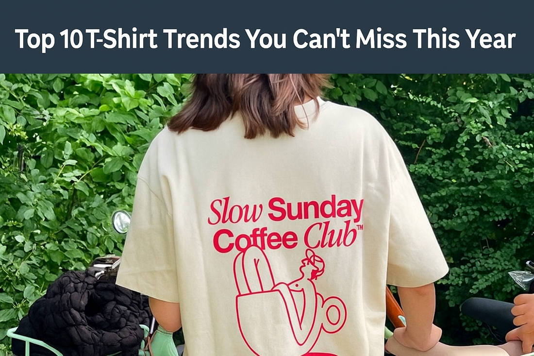 Top 10 T-Shirt Trends You Can't Miss This Year